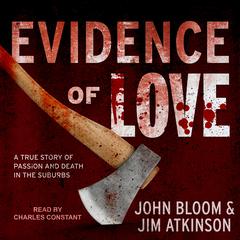 Evidence of Love: A True Story of Passion and Death in the Suburbs Audiobook, by 