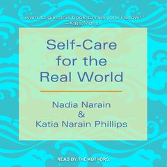 Self-Care for the Real World Audiobook, by Katia Narain Phillips