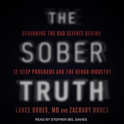 The Sober Truth: Debunking the Bad Science Behind 12-Step Programs and the Rehab Industry Audiobook, by 