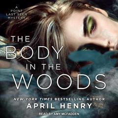 The Body in the Woods: A Point Last Seen Mystery Audiobook, by April Henry