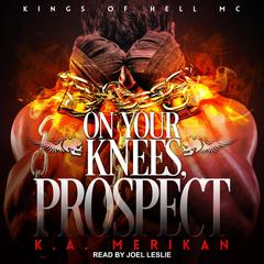 On Your Knees, Prospect Audiobook, by K.A. Merikan