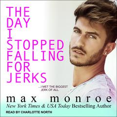 The Day I Stopped Falling for Jerks Audiobook, by Max Monroe