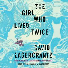 The Girl Who Lived Twice: A Lisbeth Salander Novel Audiobook, by David Lagercrantz