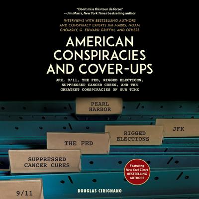 American Conspiracies and Cover-ups: JFK, 9/11, the Fed, Rigged Elections, Suppressed Cancer Cures, and the Greatest Conspiracies of Our Time Audiobook, by Douglas Cirignano