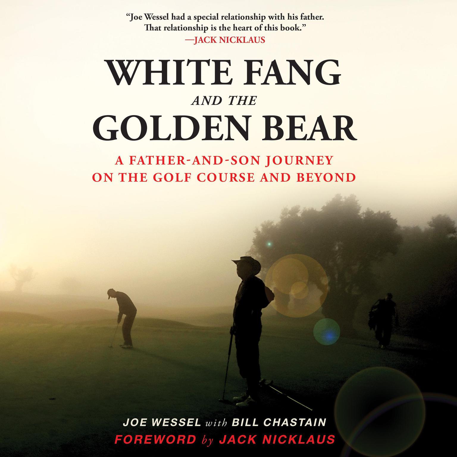 White Fang and the Golden Bear: A Father and Son Journey on the Golf Course and Beyond Audiobook, by Joe Wessel