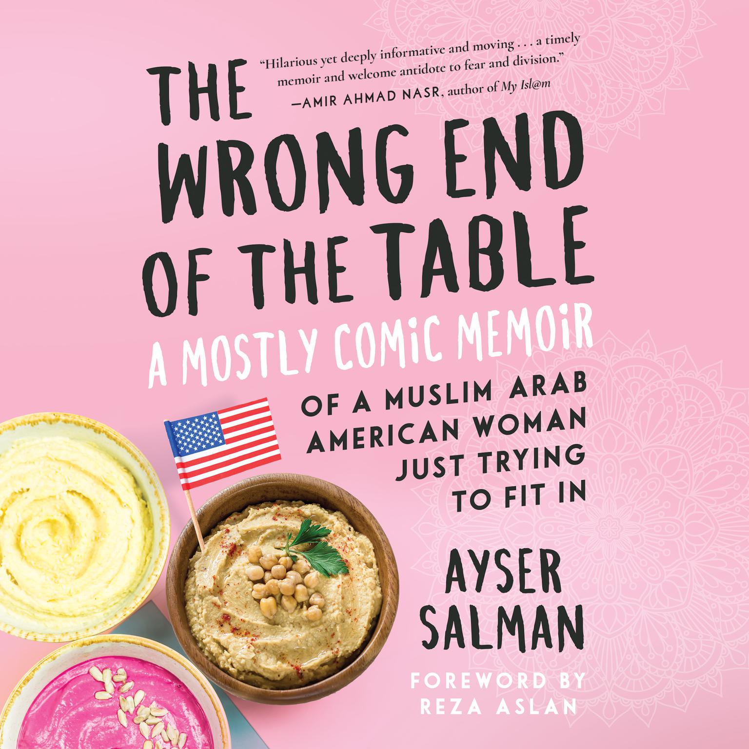 The Wrong End of the Table: A Mostly Comic Memoir of a Muslim Arab American Woman Just Trying to Fit in Audiobook, by Ayser Salman