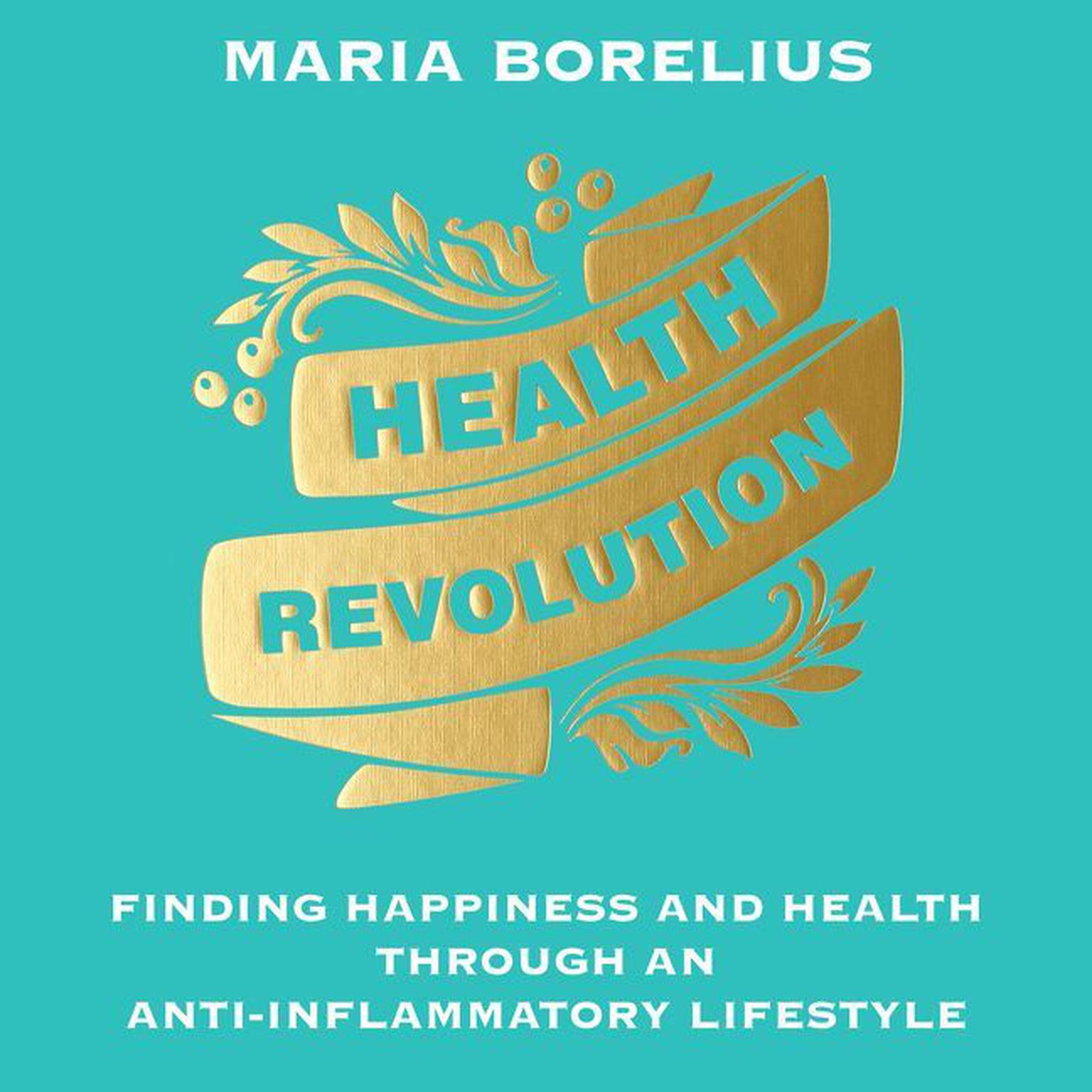 Health Revolution: Finding Happiness and Health Through an Anti-Inflammatory Lifestyle Audiobook, by Maria Borelius