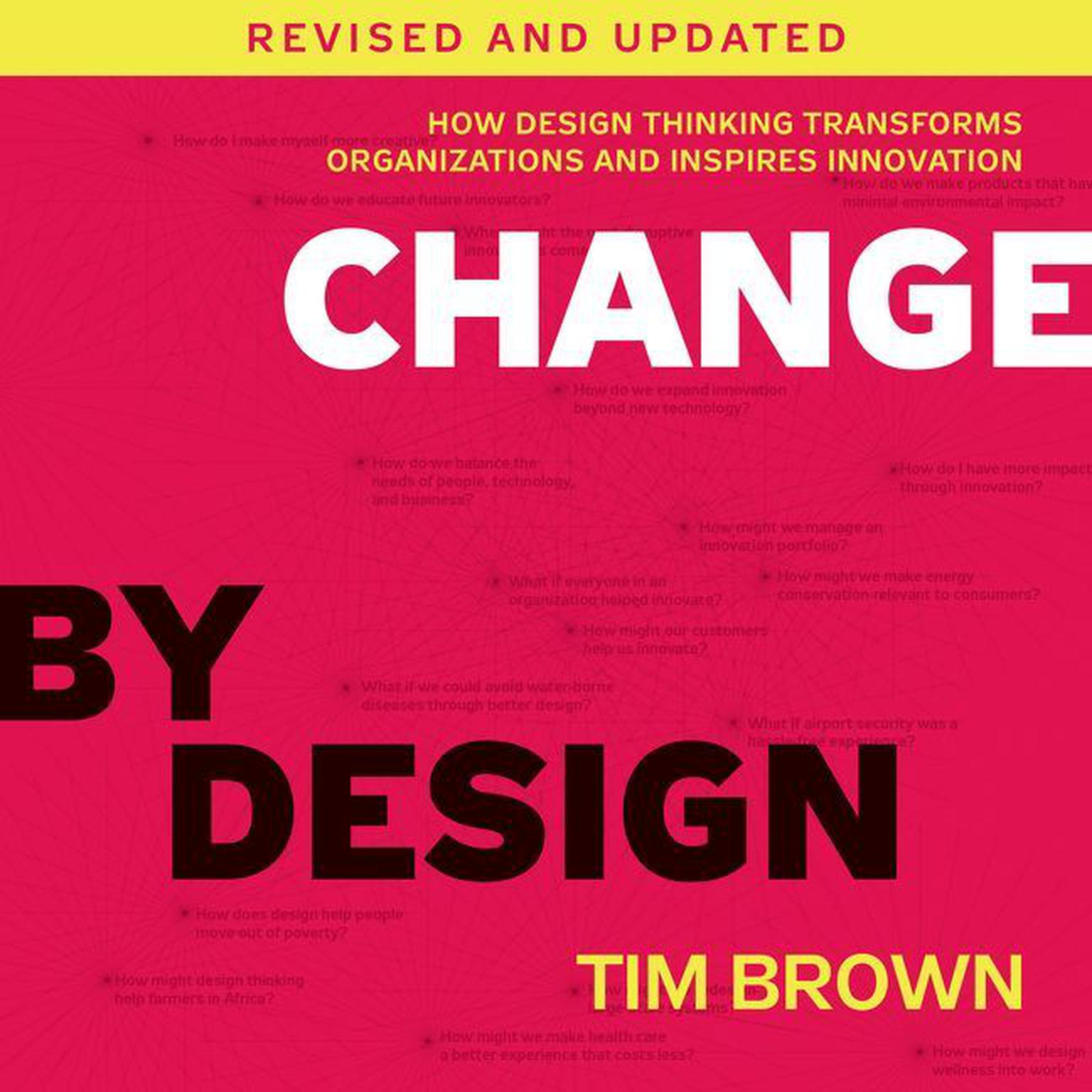 Change by Design, Revised and Updated: How Design Thinking Transforms Organizations and Inspires Innovation Audiobook, by Tim Brown