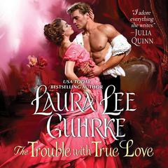 The Trouble with True Love: Dear Lady Truelove Audiobook, by Laura Lee Guhrke