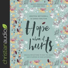 Hope When It Hurts: Biblical Reflections to Help You Grasp Gods Purpose in Your Suffering Audiobook, by Kristen Wetherell