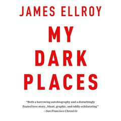 My Dark Places: A True Crime Autobiography Audiobook, by James Ellroy