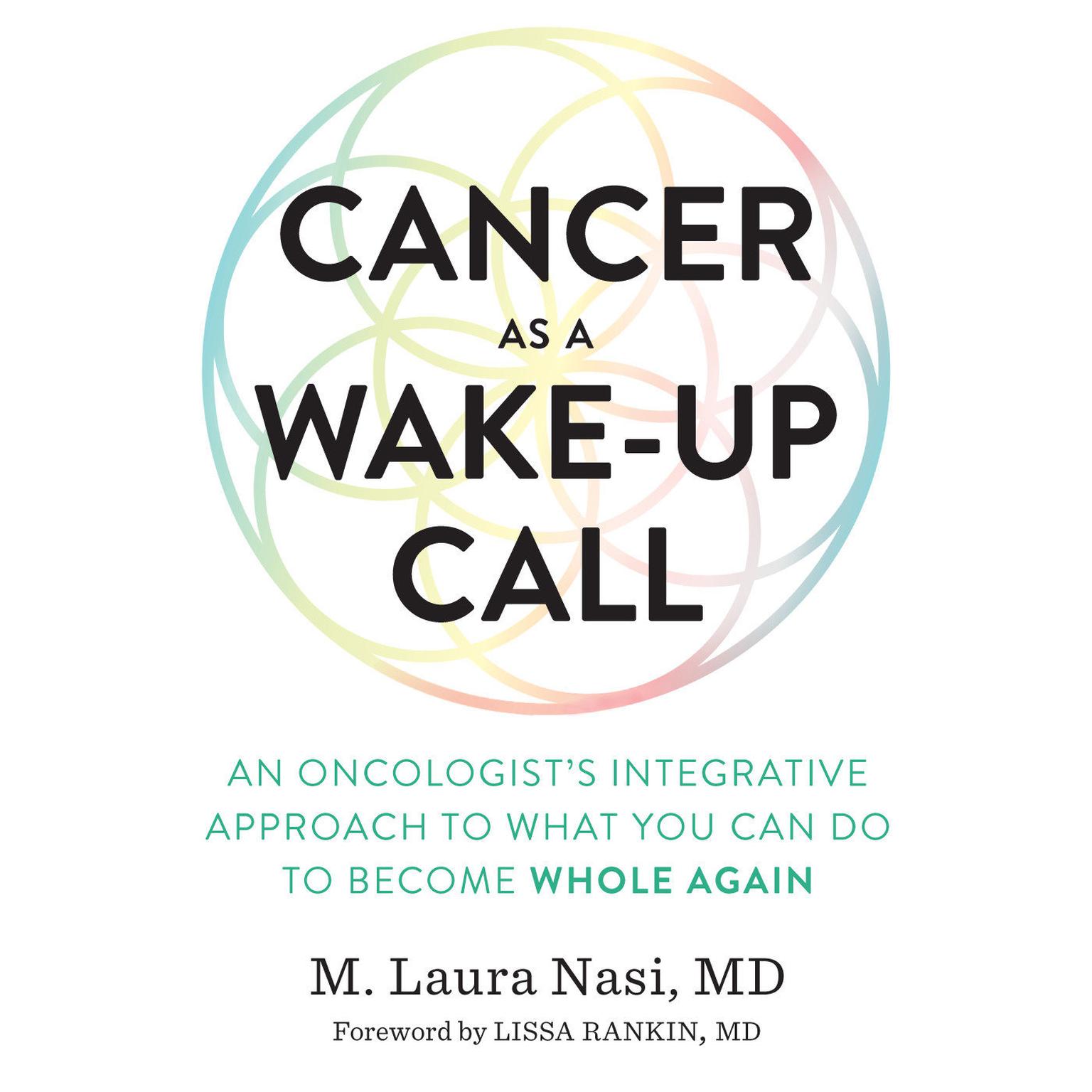 Cancer as a Wake-Up Call: An Oncologists Integrative Approach to What You Can Do to Become Whole Again Audiobook, by M. Laura Nasi