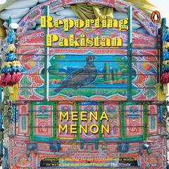 Reporting Pakistan Audiobook, by Meena Menon