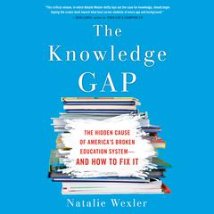 The Knowledge Gap: The hidden cause of Americas broken education system--and how to fix it Audiobook, by Natalie Wexler