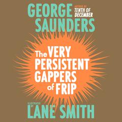 The Very Persistent Gappers of Frip Audiobook, by George Saunders