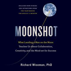 Moonshot: What Landing a Man on the Moon Teaches Us About Collaboration, Creativity, and the Mindset for Success Audiobook, by Richard Wiseman
