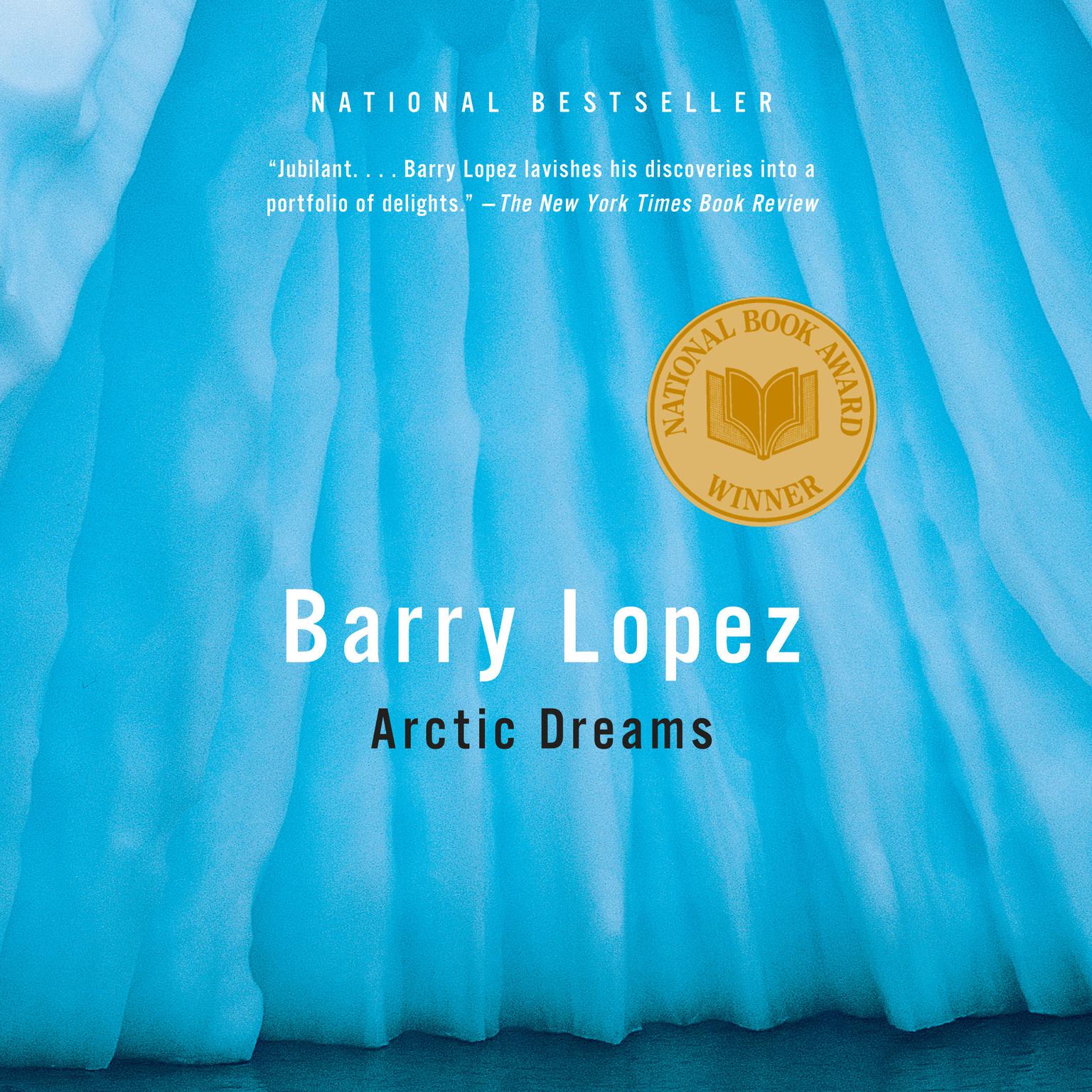 Arctic Dreams: National Book Award Winner Audiobook, by Barry Lopez