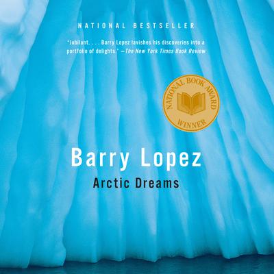 Arctic Dreams Audiobook, by Barry Lopez