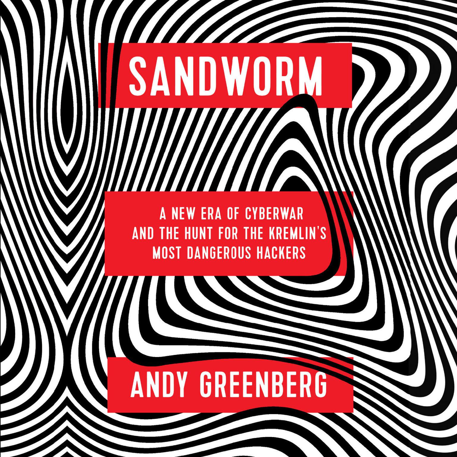 Sandworm: A New Era of Cyberwar and the Hunt for the Kremlins Most Dangerous Hackers Audiobook, by Andy Greenberg
