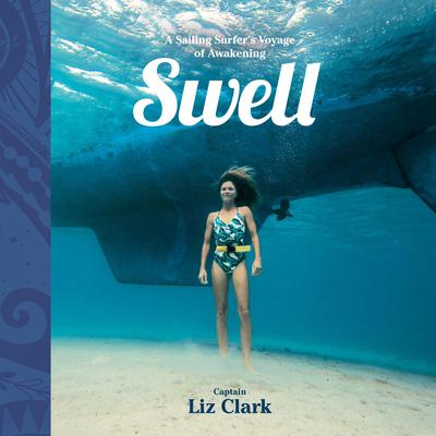 Swell: A Sailing Surfers Voyage of Awakening Audiobook, by Liz Clark