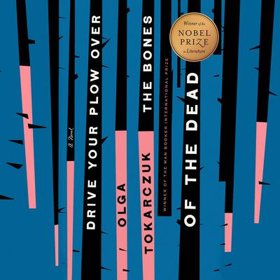 Drive Your Plow Over the Bones of the Dead: A Novel Audiobook, by Olga Tokarczuk