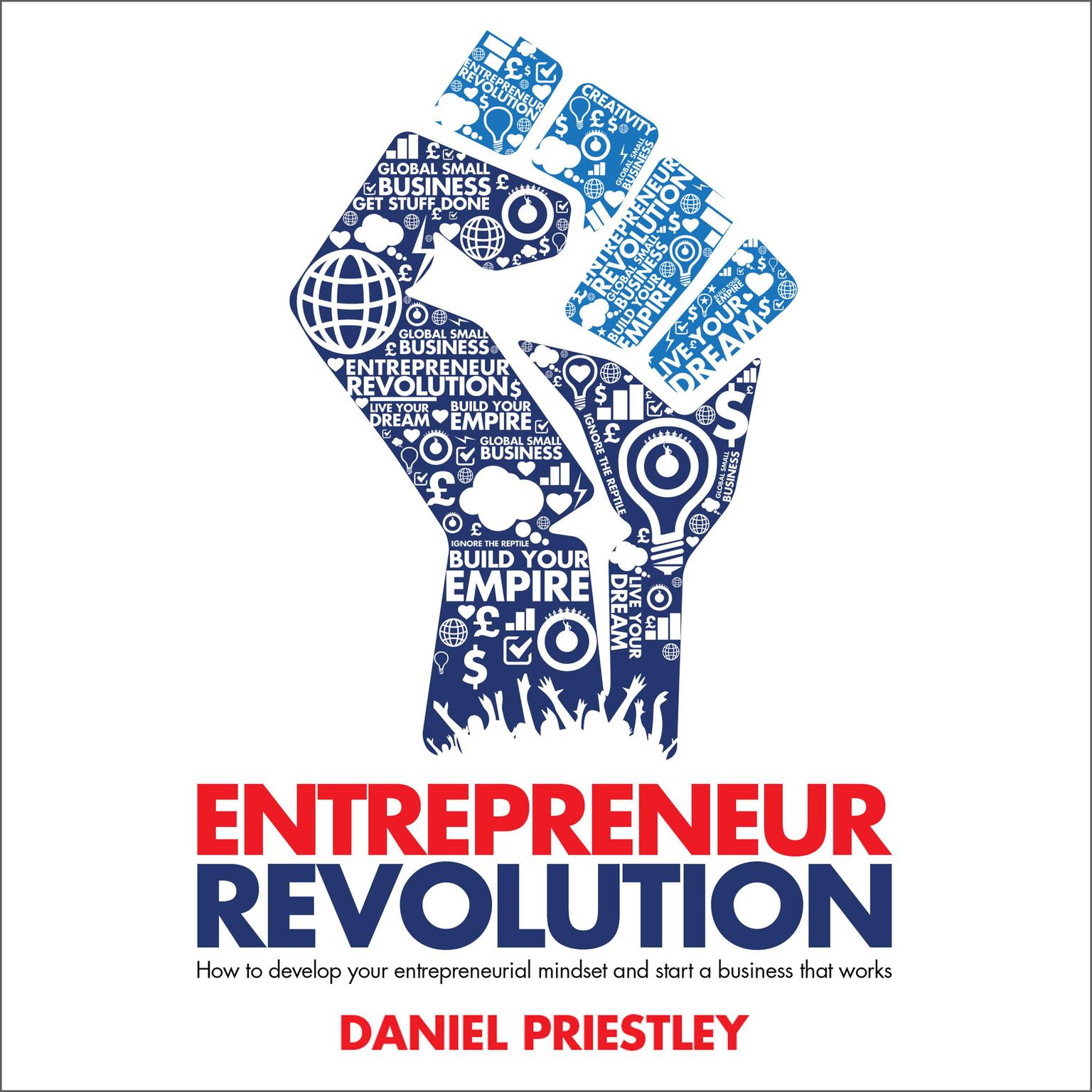 Entrepreneur Revolution: How to Develop your Entrepreneurial Mindset and Start a Business that Works Audiobook, by Daniel Priestley