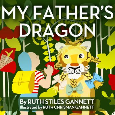 My Father's Dragon: Illustrated and by Gannett, Ruth Stiles