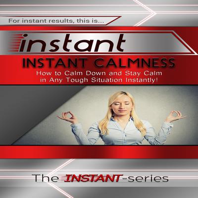 Instant Calmness Audiobook, by The INSTANT-Series
