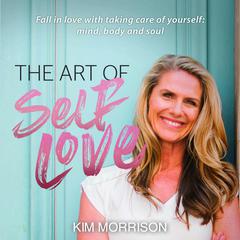 The Art of Self Love Audiobook, by Kim Morrison