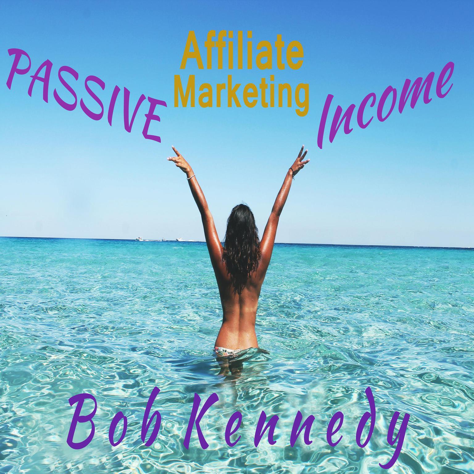 Passive Affiliate Marketing Income Audiobook, by Bob Kennedy
