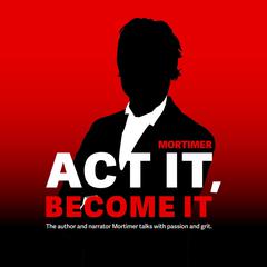 Act it, Become It Audiobook, by Mortimer 