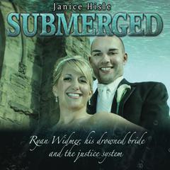 Submerged: Ryan Widmer, His Drowned Wife, and the Justice System Audiobook, by Janice Hisle