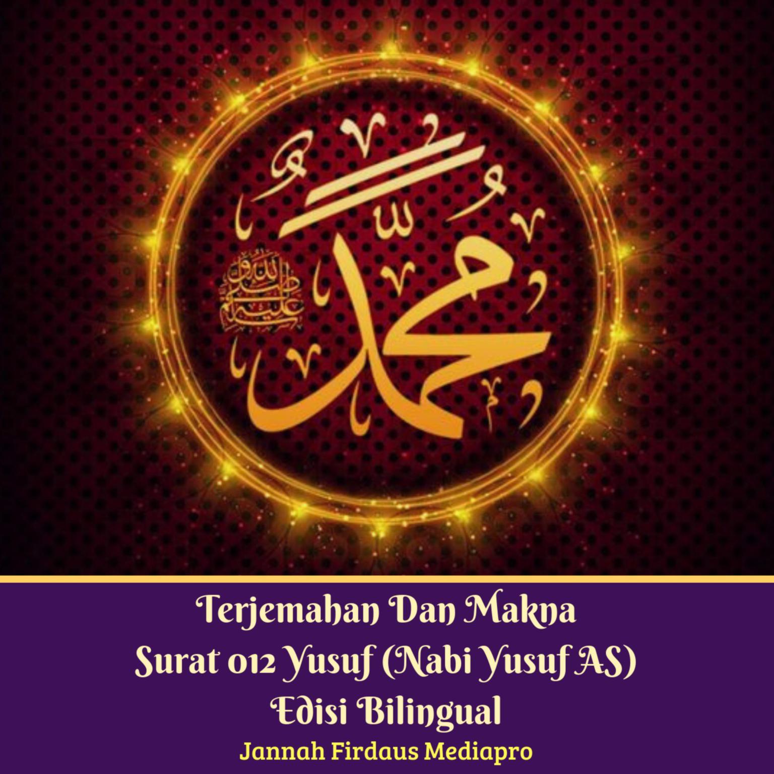 Terjemahan Dan Makna Surat 012 Yusuf (Nabi Yusuf AS) Edisi Bilingual Audiobook, by Jannah Firdaus Foundation