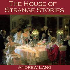 The House of Strange Stories Audiobook, by Andrew Lang