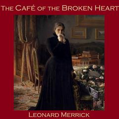 The Café of the Broken Heart Audiobook, by Leonard Merrick