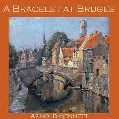 A Bracelet at Bruges Audiobook, by Arnold Bennett
