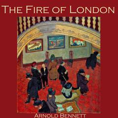 The Fire of London Audiobook, by Arnold Bennett
