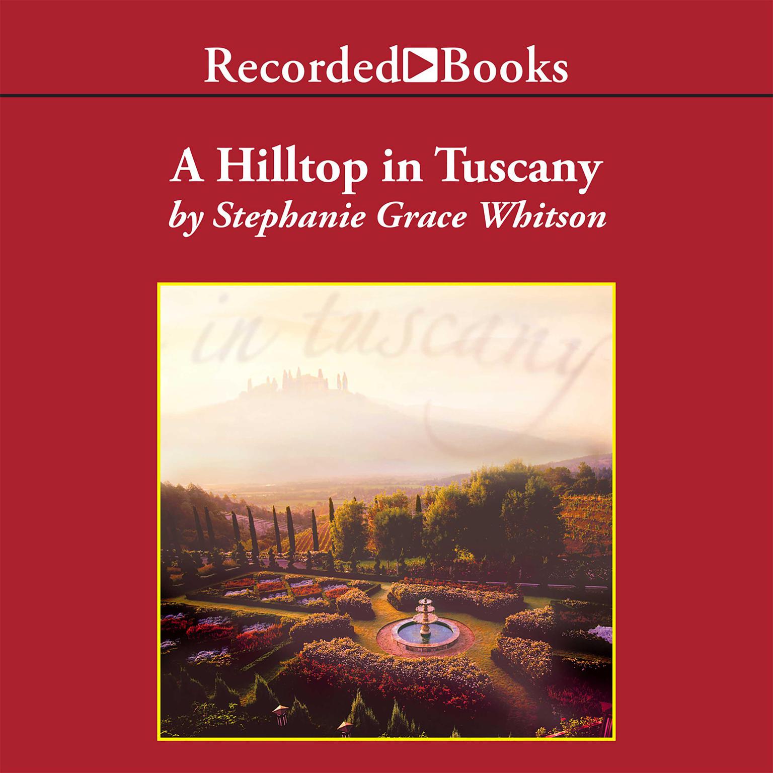 A Hilltop in Tuscany Audiobook, by Stephanie Grace Whitson
