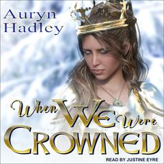 When We Were Crowned Audiobook, by Auryn Hadley