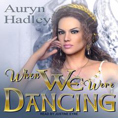 When We Were Dancing Audiobook, by Auryn Hadley