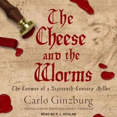The Cheese and the Worms: The Cosmos of a Sixteenth-Century Miller Audiobook, by Carlo Ginzburg