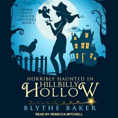 Horribly Haunted in Hillbilly Hollow Audiobook, by Blythe Baker