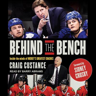 Behind the Bench: Inside the Minds of Hockeys Greatest Coaches Audiobook, by Craig Custance