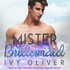 Mister Bridesmaid Audiobook, by Ivy Oliver