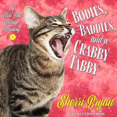 Bodies, Baddies, and a Crabby Tabby: A Bliss Bay Cozy Mystery Audiobook, by Sherri Bryan