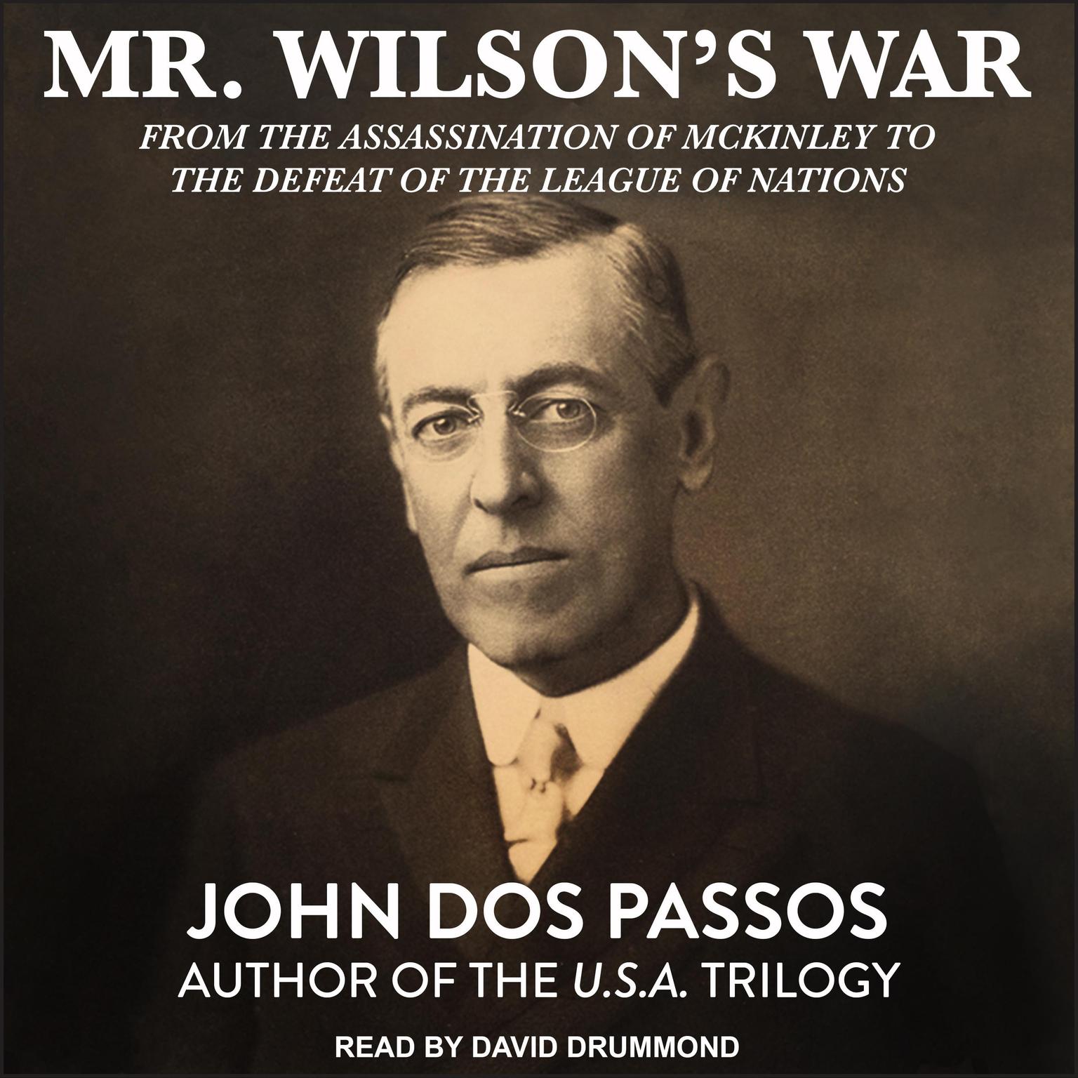 Mr. Wilsons War: From the Assassination of McKinley to the Defeat of the League of Nations Audiobook, by John Dos Passos