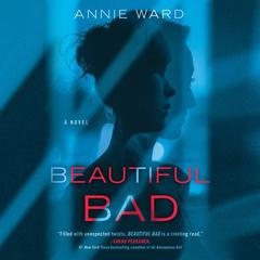 Beautiful Bad: A Novel Audiobook, by Annie Ward
