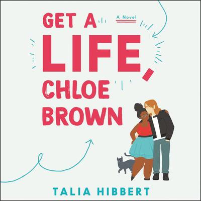 Get a Life, Chloe Brown: A Novel Audiobook, by Talia Hibbert