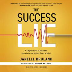 The Success Lie: 5 Simple Truths to Overcome Overwhelm and Achieve Peace of Mind Audiobook, by Janelle Bruland