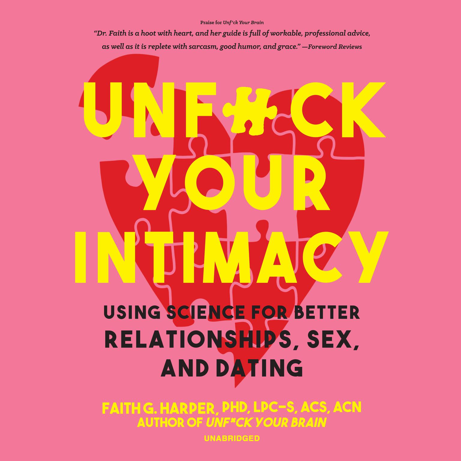 Unf*ck Your Intimacy: Using Science for Better Relationships, Sex, and Dating Audiobook, by Faith G. Harper